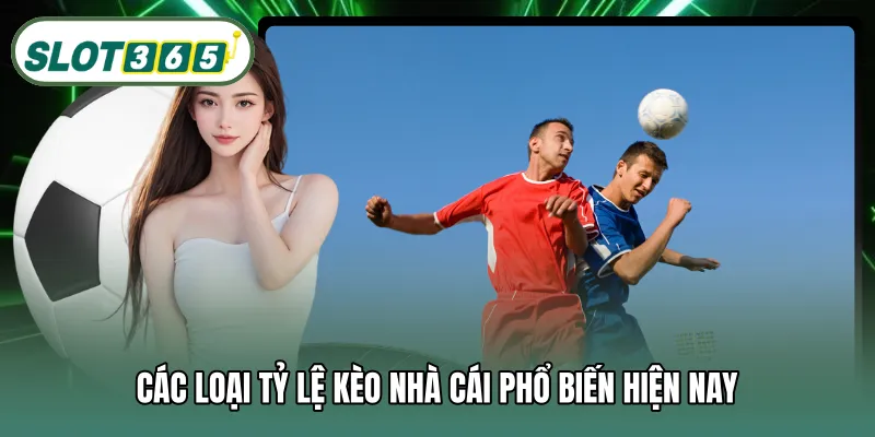 Các loại tỷ lệ kèo nhà cái phổ biến hiện nay
