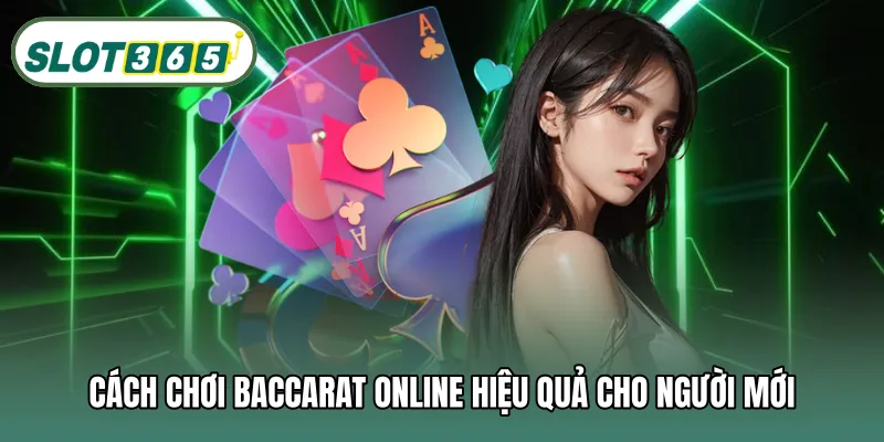 Cách chơi baccarat online hiệu quả cho người mới