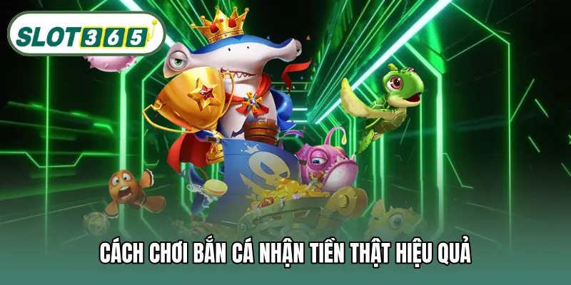 Cách chơi bắn cá nhận tiền thật hiệu quả
