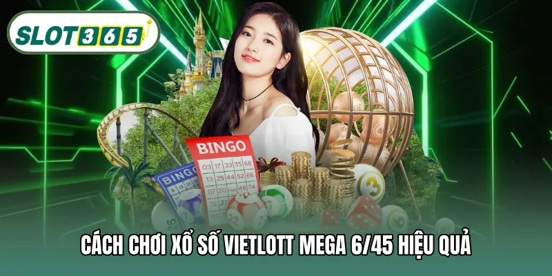 Cách chơi xổ số Vietlott Mega 6/45 hiệu quả