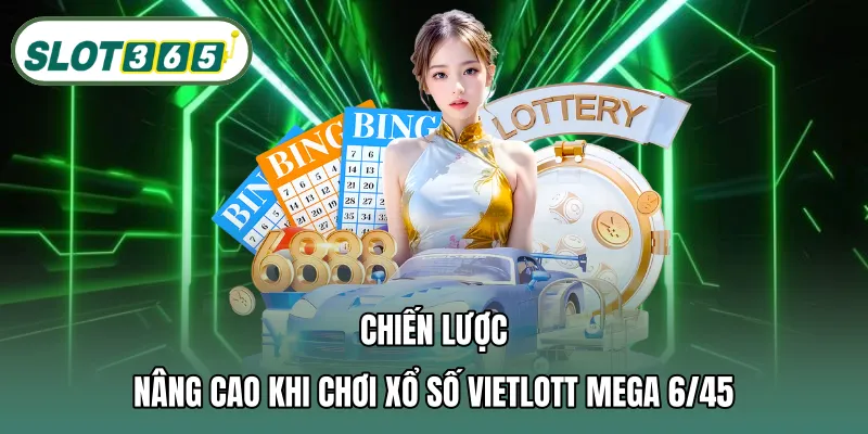 Chiến lược nâng cao khi chơi xổ số Vietlott Mega 6/45