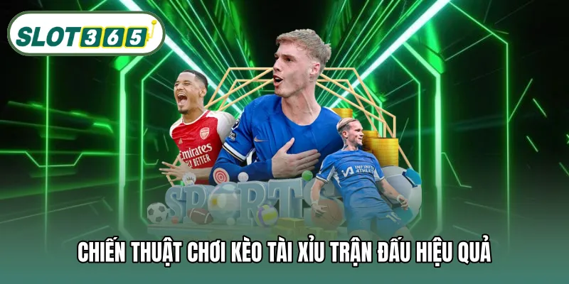Chiến thuật chơi kèo tài xỉu trận đấu hiệu quả