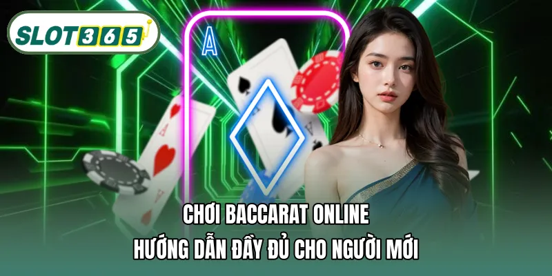 Chơi baccarat online: Hướng dẫn đầy đủ cho người mới