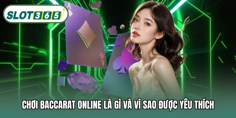 Chơi baccarat online là gì và vì sao được yêu thích