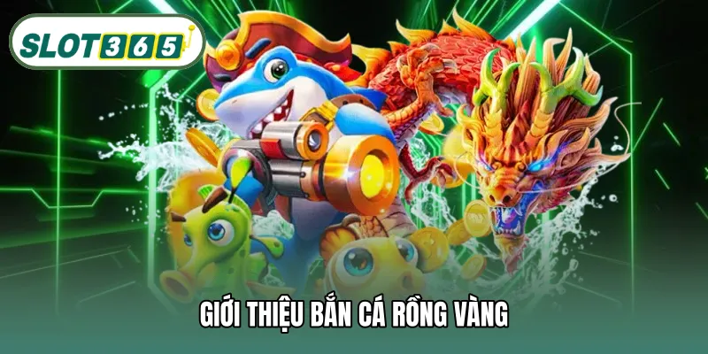 Giới thiệu bắn cá rồng vàng