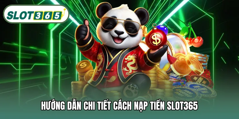Hướng dẫn chi tiết cách nạp tiền SLOT365