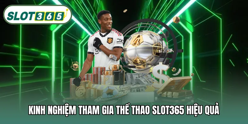 Kinh nghiệm tham gia thể thao SLOT365 hiệu quả