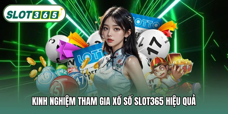 Kinh nghiệm tham gia xổ số SLOT365 hiệu quả