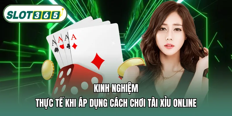 Kinh nghiệm thực tế khi áp dụng cách chơi tài xỉu online