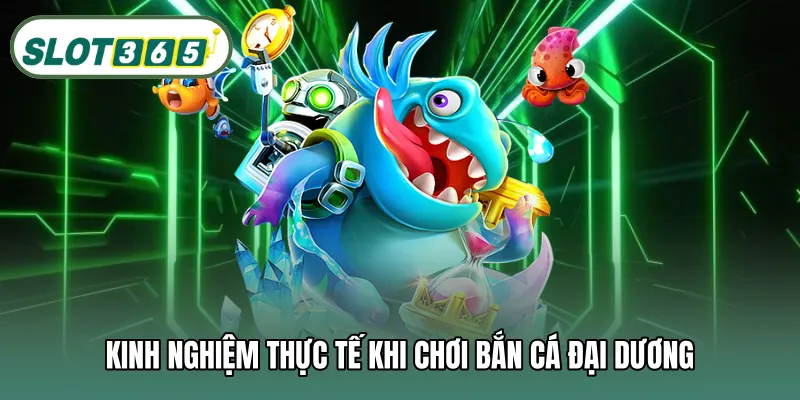 Kinh nghiệm thực tế khi chơi bắn cá đại dương