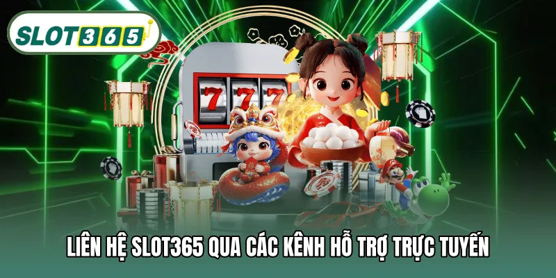 Liên hệ SLOT365 qua các kênh hỗ trợ trực tuyến