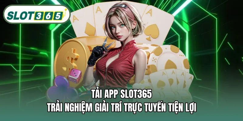 Tải app SLOT365 – Trải nghiệm giải trí trực tuyến tiện lợi