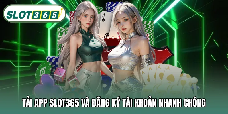 Tải app SLOT365 và đăng ký tài khoản nhanh chóng