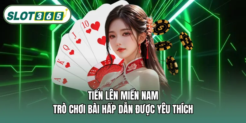 Tiến lên miền nam – Trò chơi bài hấp dẫn được yêu thích
