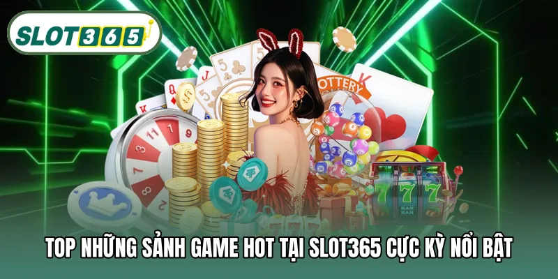 Top những sảnh game hot tại SLOT365 cực kỳ nổi bật